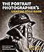 The Portrait Photographer's Lighting Style Guide: Recipes for Lighting and Composing Professional Portraits