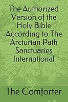 The Authorized Version of the Holy Bible According to The Arcturian Path Sanctuaries International B089M59X6W Book Cover