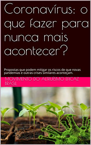 Coronavírus: o que fazer para nunca mais acontecer?: Propostas que podem mitigar os riscos de que no