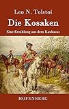  Die Kosaken: Eine Erzählung aus dem Kaukasus
