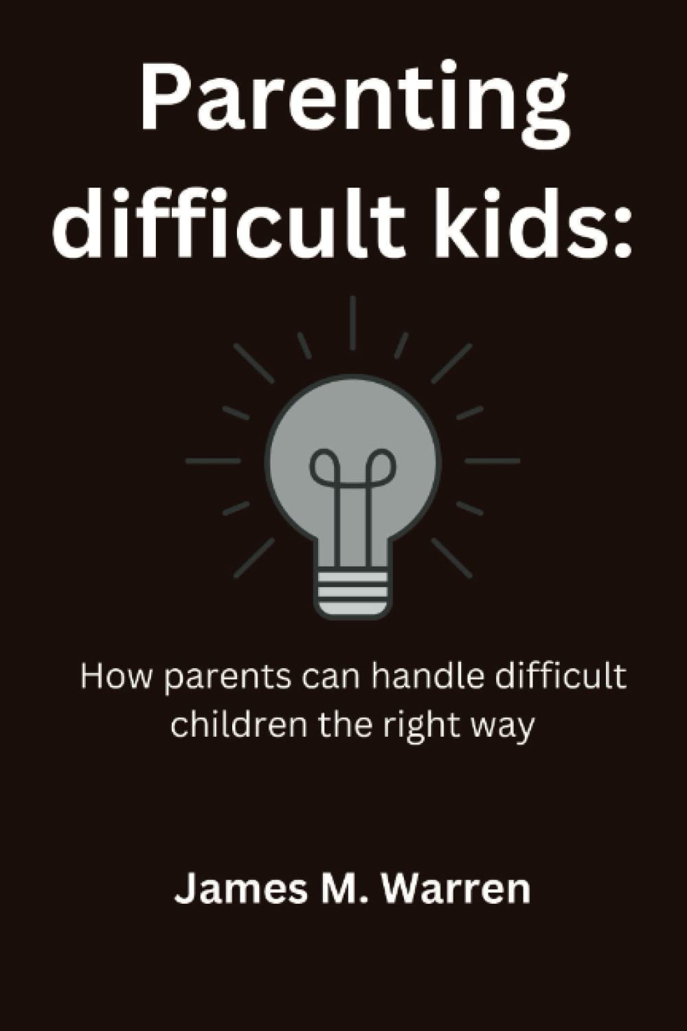 Parenting difficult kids: How parents can handle difficult children the right way