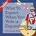 What to Expect When Your Wife Is Expanding: A Reassuring Month-by-Month Guide for the Father-to-Be, Whether He Wants Advice or Not