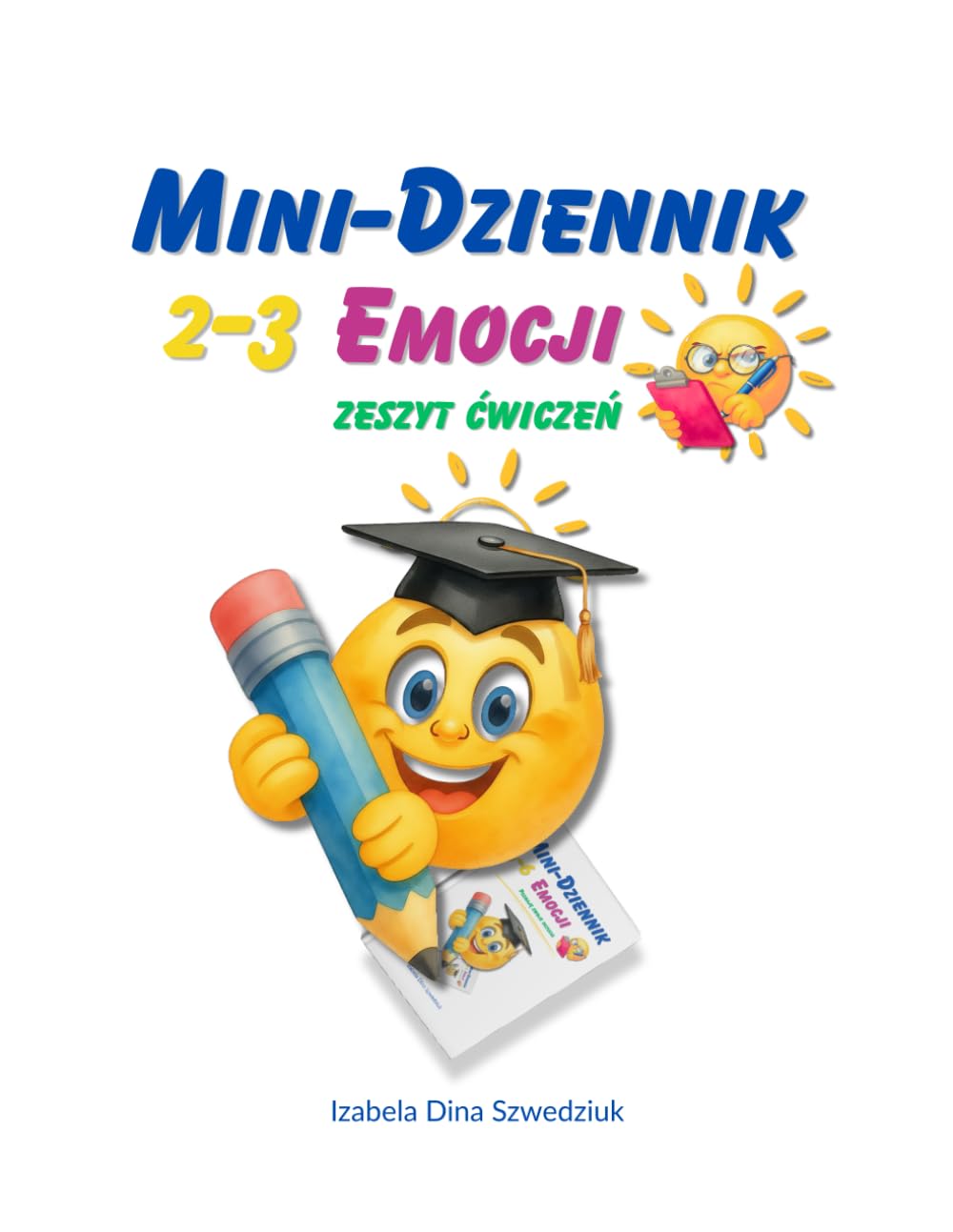 Mini-dziennik emocji: Zeszyt ćwiczeń dla dzieci 2–3 lata: Kolorowanki, rysowanie po śladzie i proste zabawy dla maluchów