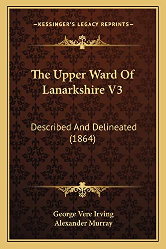 The Upper Ward Of Lanarkshire V3: Described And Delineated (1864)