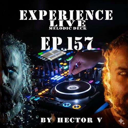 Experience Live Melodic Deck EP157 By Hector V (09-10-2025)