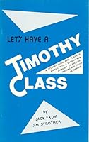 LET`S HAVE A TIMOTHY CLASS ,A TEACHERS MANUAL B0019HIPWI Book Cover