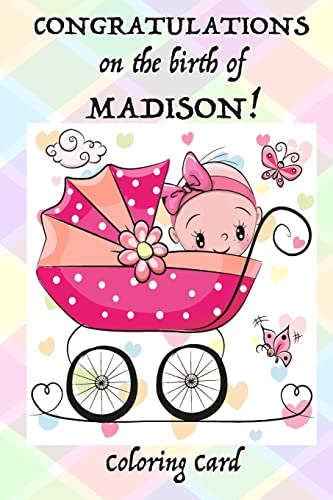 CONGRATULATION on the birth of MADISON! (Coloring Card): (Personalized Card/Gift) Personal Inspirational Messages & Quotes, Adult Coloring!