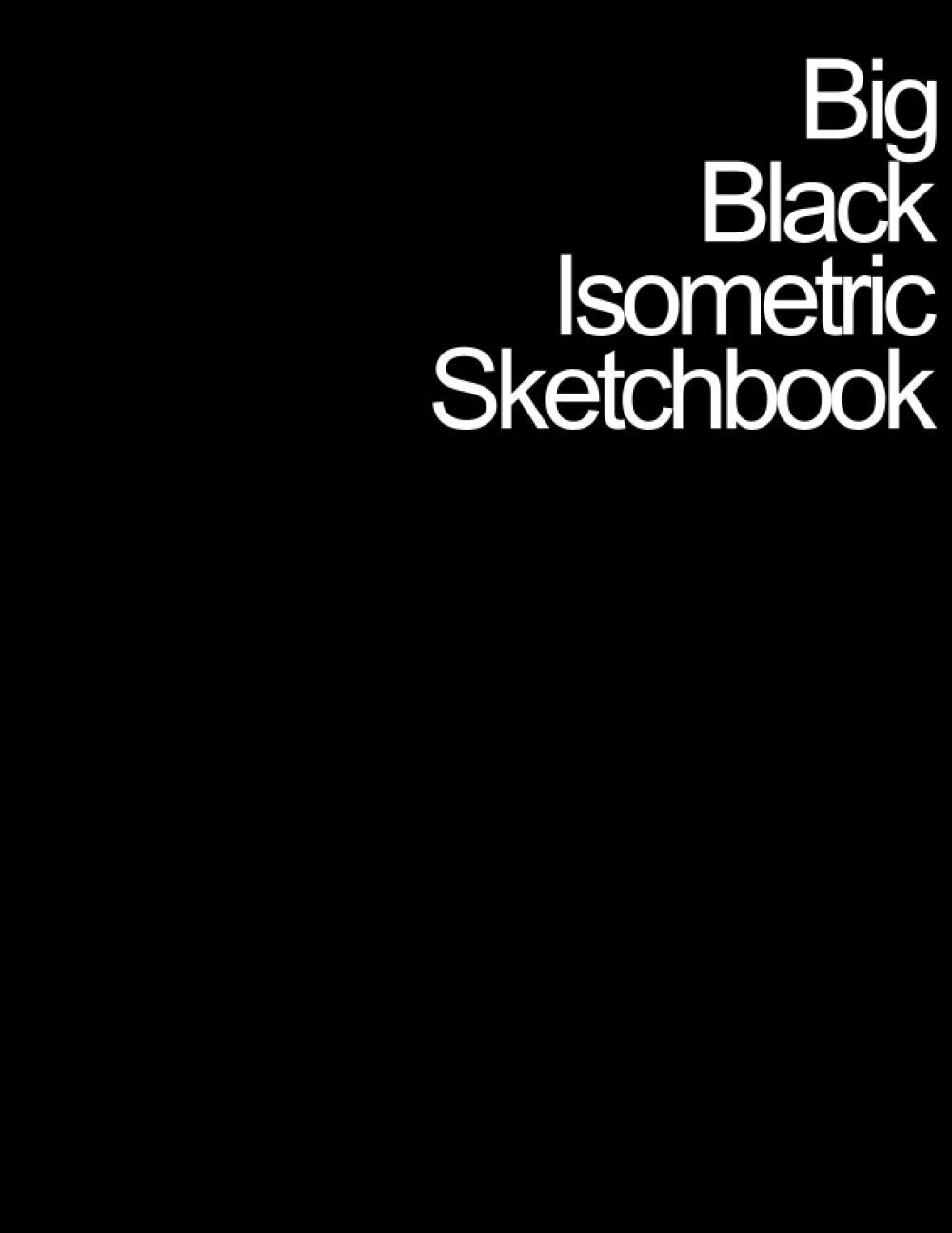 Big Black Isometric Sketchbook by Simple.: Isometric Graph Paper for Artists, Engineers, Architects, and Graphic Designers