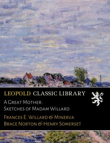 A Great Mother: Sketches of Madam Willard