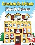  Calendario De Adviento Libro De Colorear: Una Divertida Cuenta Regresiva Para Las Páginas De Navidad Para Colorear  El Gran Libro De Actividades 4-12 ... Niñas Y Niños  Con 24 Motivos Navideños