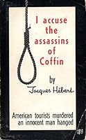 I Accuse the Assassins of Coffin: American Tourists Murdered an Innocent Man Hanged B0007JC1NI Book Cover