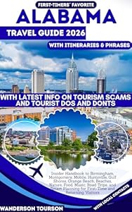 ALABAMA TRAVEL GUIDE 2026: Insider Handbook to Birmingham, Montgomery, Mobile, Huntsville, Gulf Shores, Orange Beach, Beaches, Nature, Food, Music, Road ... Careful Explorer Essential Series 54)