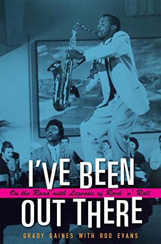 I've Been Out There: On the Road with Legends of Rock 'n' Roll (Texas Music Series, Sponsored by the Center for Texas Music History, Texas State University)