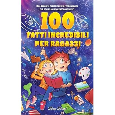 100 fatti incredibili per ragazzi