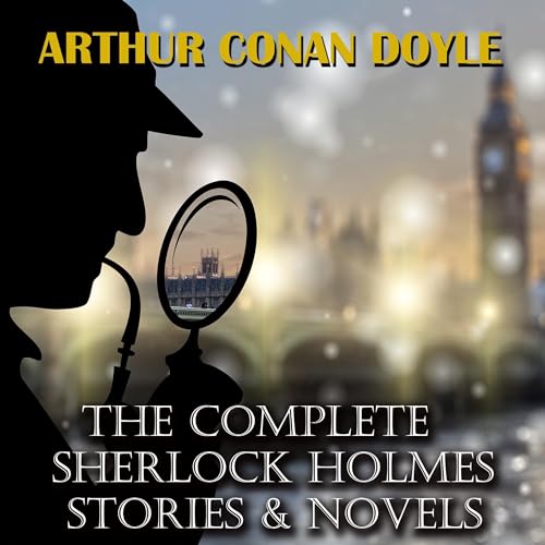 The Complete Sherlock Holmes. Stories &amp;amp; Novels by Sir Arthur Conan Doyle episode artwork