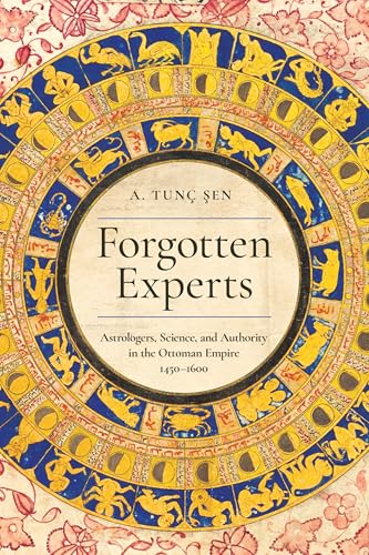 Portada de Forgotten Experts: Astrologers, Science, and Authority in the Ottoman Empire, 1450–1600