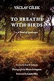 To Breathe with Birds: A Book of Landscapes (Penn Studies in Landscape Architecture)