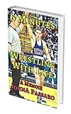 6 Minutes Wrestling with Life: How the Greatest Sport on Earth Prepared Me for the Fight of My Life (Every Breath Is Gold Book 1)