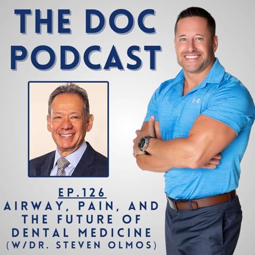 Airway, Pain, and the Future of Dental Medicine (w/Dr. Steven Olmos) [Ep.126]