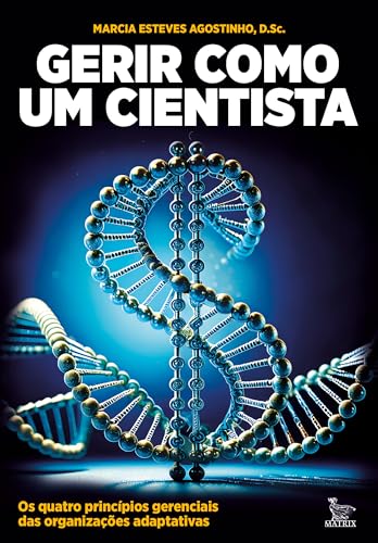 Gerir como um cientista: Os quatro princípios gerenciais das organizações adaptativas
