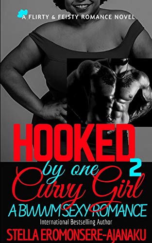 HOOKED by one CURVY GIRL: A BWWM SEXY ROMANCE (Curvy Girl Romance)