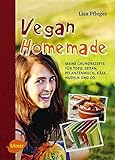 Vegan Homemade: Meine Grundrezepte für Tofu, Seitan, Pflanzenmilch, Käse, Nudeln und Co.