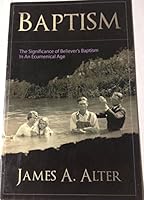 Baptism - The Significance of Believer's Baptism in an Ecumenical Age 0615197000 Book Cover
