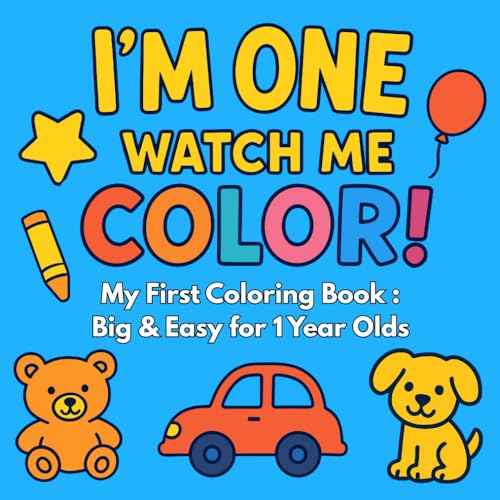 1 Year Old Gifts : I'm One Watch Me Color : My First Coloring Book : Big & Easy for 1 Year Olds: 1st...