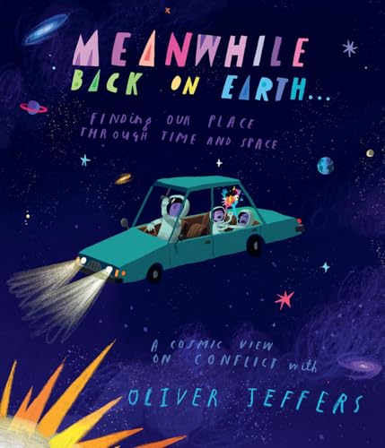 Meanwhile Back on Earth: The spectacular illustrated picture book for children aged 3+, from the creator of internationally bestselling Here We Are and What We’ll Build