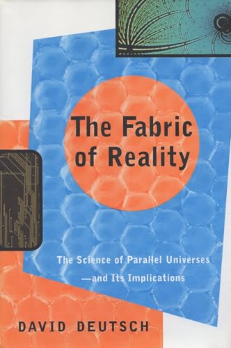 The Fabric of Reality: The Science of Parallel Universes and Its Implications