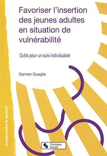 livre Favoriser l'insertion des jeunes adultes en situation de vulnérabilité: Outils pour un suivi individualisé (Comprendre la société)