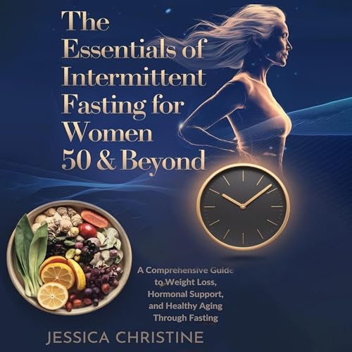 The Essentials of Intermittent Fasting for Women 50 &amp;amp; Beyond by Jessica Christine episode artwork
