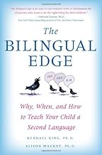 The Bilingual Edge: The Ultimate Guide to Why, When, and How By Kendall King PhD,PhD Mackey Alison