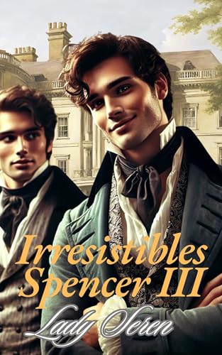 IRRESISTIBLES SPENCER (III): Una apasionante novela romántica histórica en el Londres de los Bridgerton (Serie «Guante de seda» nº 7)
