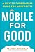 Mobile for Good: A How-To Fundraising Guide for Nonprofits: A How-To Fundraising Guide for Nonprofits