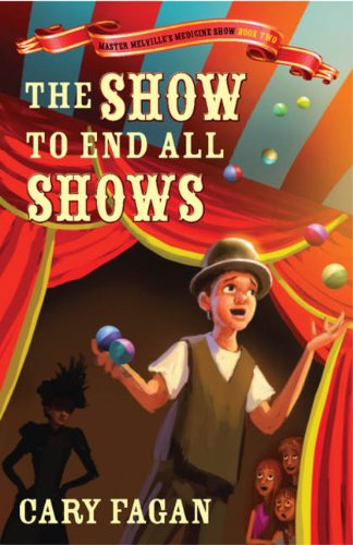 Buy The Show To End All Shows: Book 2 Of Master Melville's Medicine Show — BookShops.in