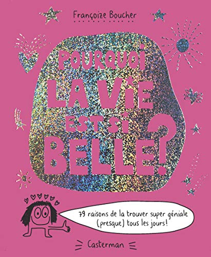 Pourquoi la vie est si belle ? : 79 raisons de la trouver super géniale (presque) tous les jours ! Francais PDF