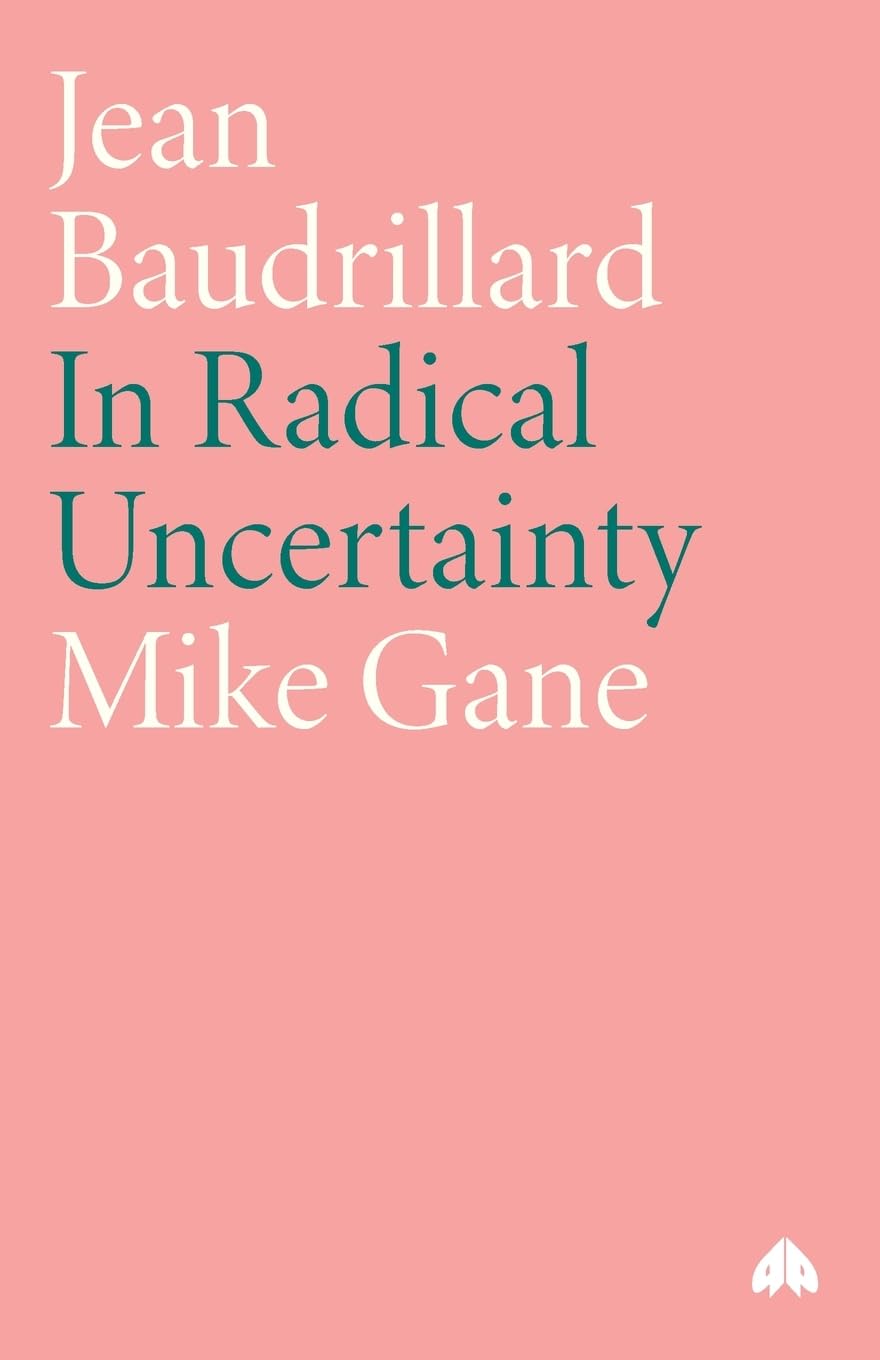 Jean Baudrillard: In Radical Uncertainty (Modern European Thinkers)
