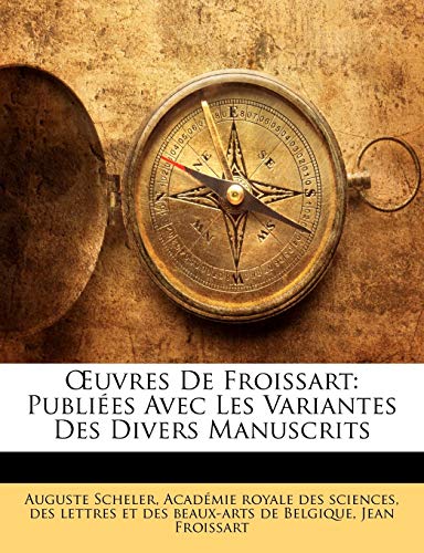 OEuvres De Froissart: Publiées Avec Les Variantes Des Divers Manuscrits (French Edition)
