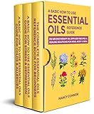 A Basic How to Use Essential Oils Reference Guide: 250 Aromatherapy Oil Diffuser Recipes & Healing Solutions for Mind, Body & Soul (Essential Oil Recipes and Natural Home Remedies Book 10)
