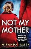 Not My Mother: A completely gripping psychological thriller with a jaw-dropping twist