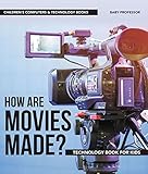 How are Movies Made? Technology Book for Kids | Children's Computers & Technology Books