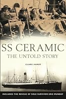 SS Ceramic: The Untold Story: Includes the rescue of sole survivor Eric Munday 1479369713 Book Cover