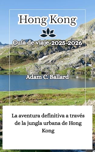 Hong Kong Guía de viaje 2025-2026: La aventura definitiva a través de la jungla urbana de Hong Kong (Spanish Edition)