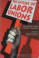 The Future Of Labor Unions: Organized Labor In The 21st Century (Institute and Seminar Proceedings) 0899401198 Book Cover