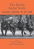  The Berlin Aging Study: Aging from 70 to 100