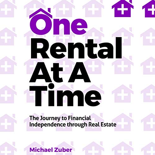 One Rental at a Time The Journey to Financial Independence
