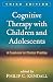 Cognitive Therapy with Children and Adolescents, Third Edition: A Casebook for Clinical Practice