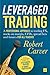 Leveraged Trading: A professional approach to trading FX, stocks on margin, CFDs, spread bets and futures for all traders