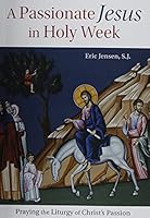 A Passionate Jesus in Holy Week 2896887717 Book Cover